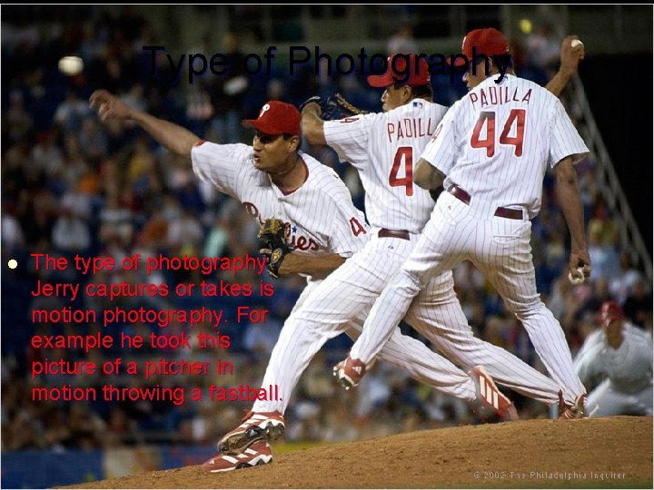 Type of Photography l The type of photography Jerry captures or takes is motion Type of Photography l The type of photography Jerry captures or takes is motion