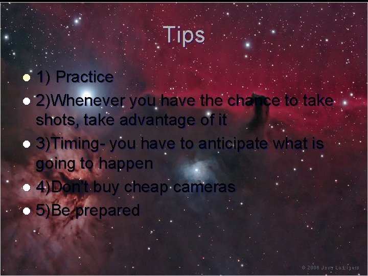 Tips 1) Practice l 2)Whenever you have the chance to take shots, take advantage Tips 1) Practice l 2)Whenever you have the chance to take shots, take advantage