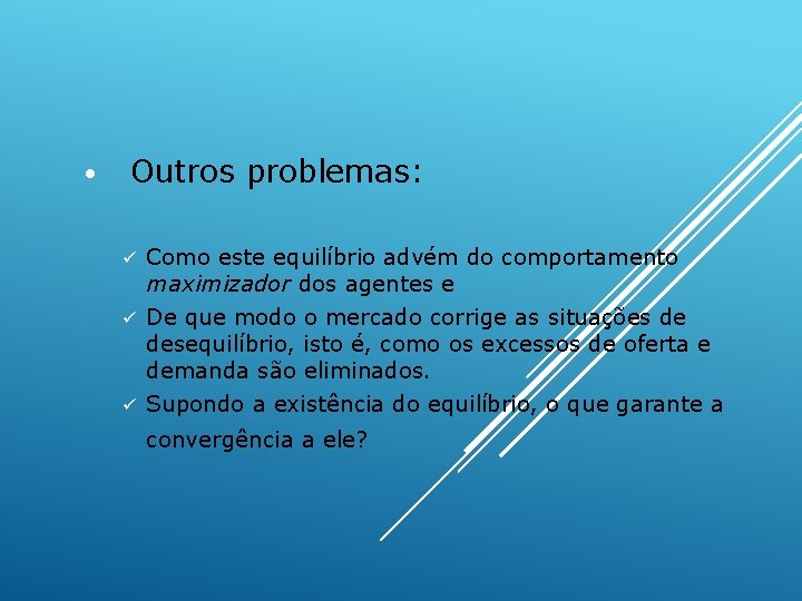  • Outros problemas: Como este equilíbrio advém do comportamento maximizador dos agentes e