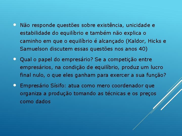  • Não responde questões sobre existência, unicidade e estabilidade do equilíbrio e também