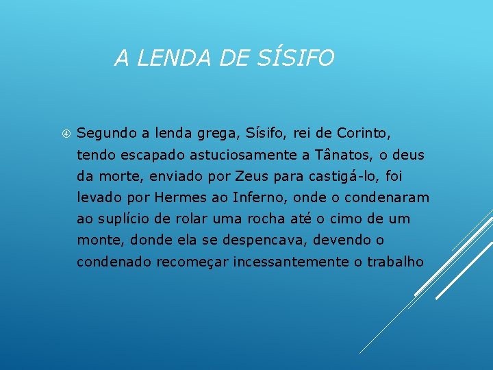 A LENDA DE SÍSIFO Segundo a lenda grega, Sísifo, rei de Corinto, tendo escapado