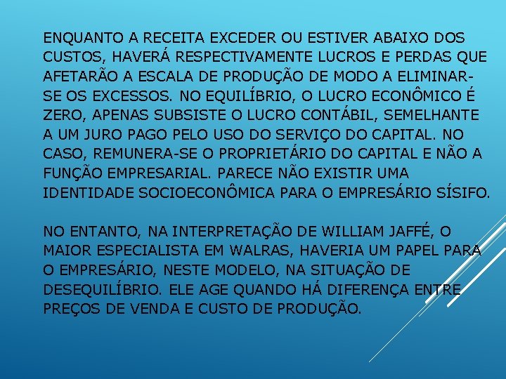 ENQUANTO A RECEITA EXCEDER OU ESTIVER ABAIXO DOS CUSTOS, HAVERÁ RESPECTIVAMENTE LUCROS E PERDAS