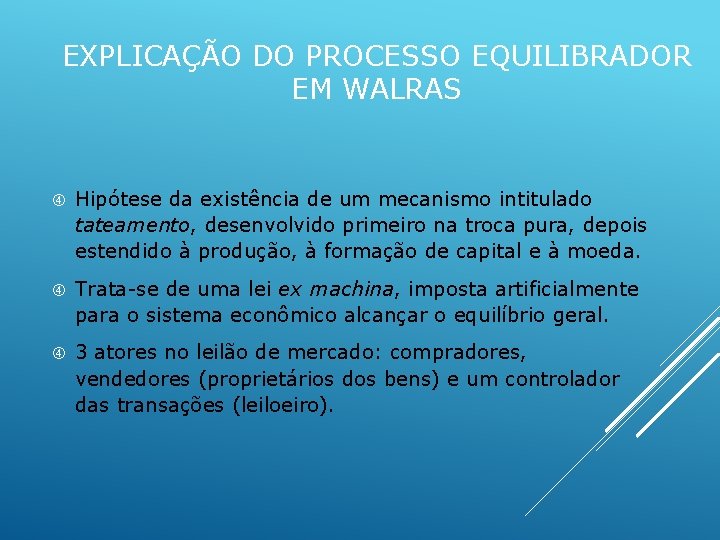 EXPLICAÇÃO DO PROCESSO EQUILIBRADOR EM WALRAS Hipótese da existência de um mecanismo intitulado tateamento,