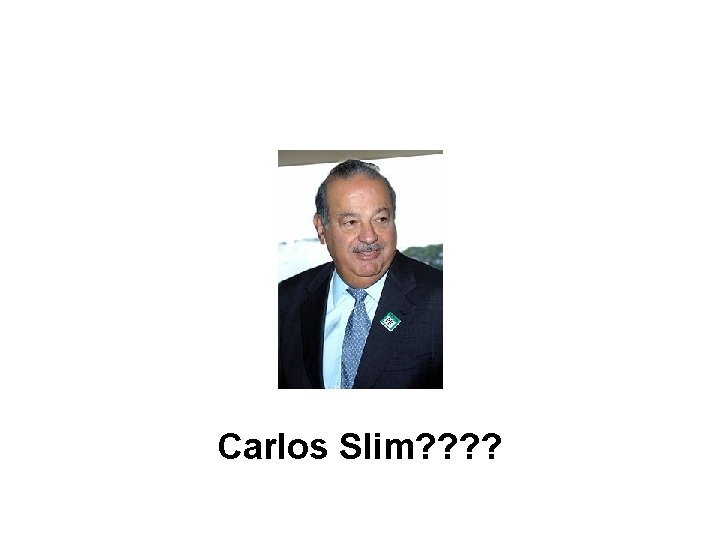 Carlos Slim? ? 