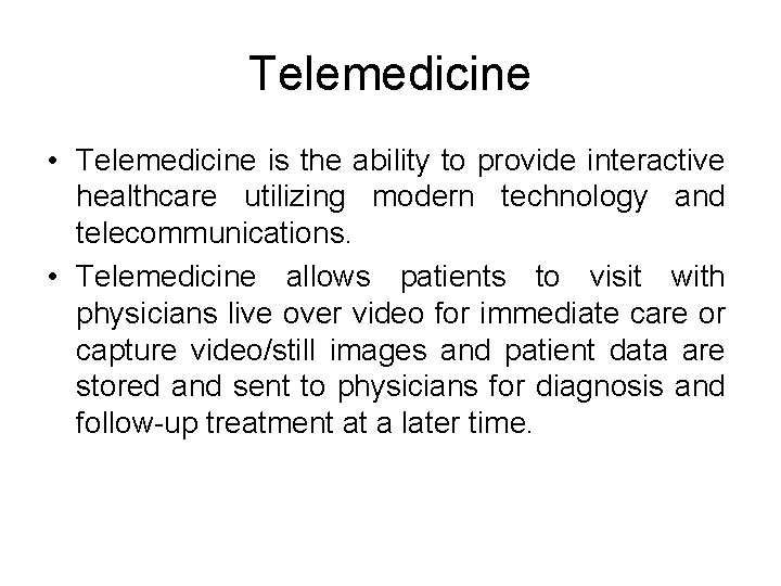 Telemedicine • Telemedicine is the ability to provide interactive healthcare utilizing modern technology and