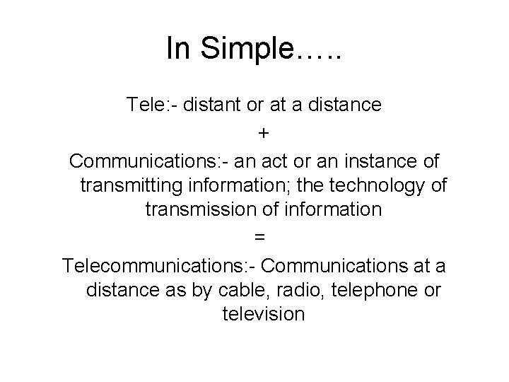 In Simple…. . Tele: - distant or at a distance + Communications: - an