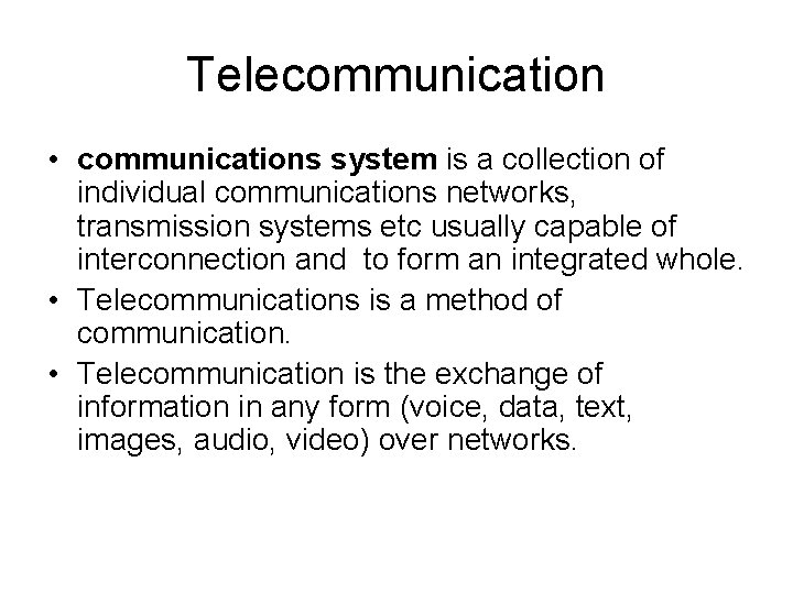 Telecommunication • communications system is a collection of individual communications networks, transmission systems etc