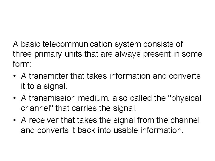 A basic telecommunication system consists of three primary units that are always present in