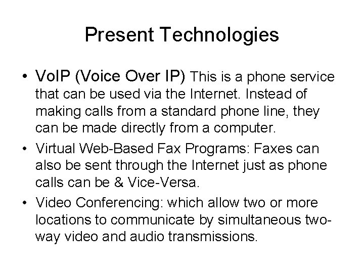 Present Technologies • Vo. IP (Voice Over IP) This is a phone service that