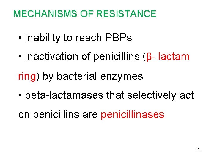 MECHANISMS OF RESISTANCE • inability to reach PBPs • inactivation of penicillins (β- lactam