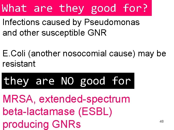 What are they good for? Infections caused by Pseudomonas and other susceptible GNR E.