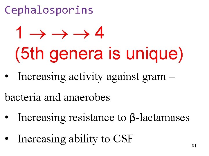 Cephalosporins 1 4 (5 th genera is unique) • Increasing activity against gram –