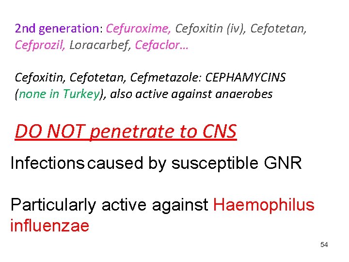 2 nd generation: Cefuroxime, Cefoxitin (iv), Cefotetan, Cefprozil, Loracarbef, Cefaclor… Cefoxitin, Cefotetan, Cefmetazole: CEPHAMYCINS