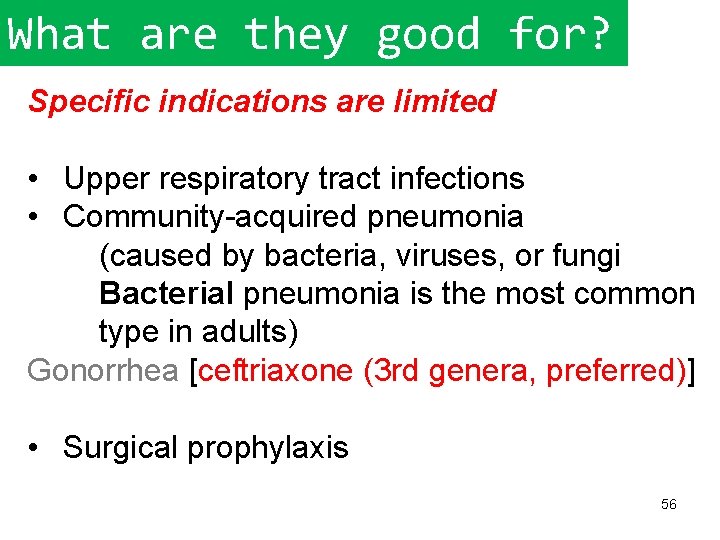 What are they good for? Specific indications are limited • Upper respiratory tract infections