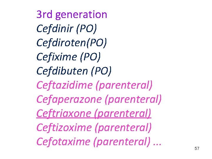 3 rd generation Cefdinir (PO) Cefdiroten(PO) Cefixime (PO) Cefdibuten (PO) Ceftazidime (parenteral) Cefaperazone (parenteral)