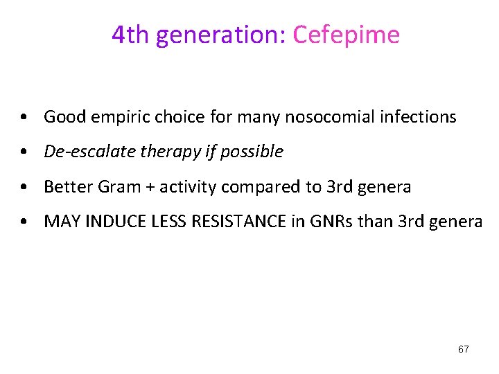 4 th generation: Cefepime • Good empiric choice for many nosocomial infections • De-escalate