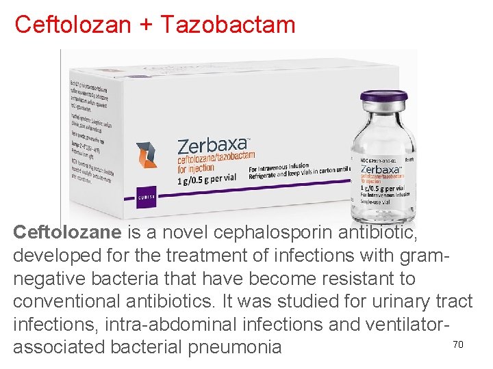 Ceftolozan + Tazobactam Ceftolozane is a novel cephalosporin antibiotic, developed for the treatment of