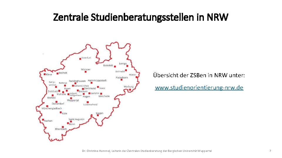 Zentrale Studienberatungsstellen in NRW Übersicht der ZSBen in NRW unter: www. studienorientierung-nrw. de Dr.