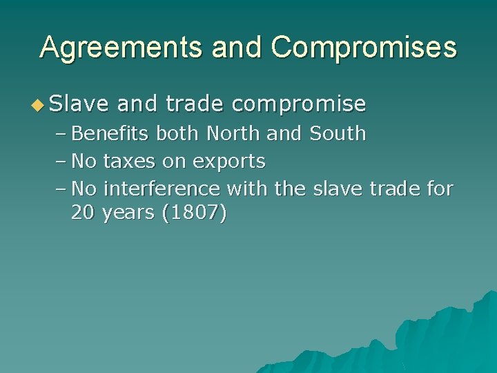 Agreements and Compromises u Slave and trade compromise – Benefits both North and South