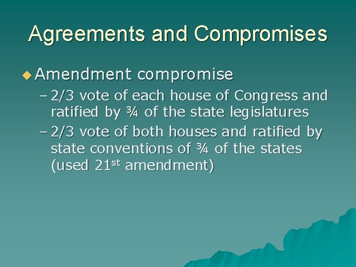 Agreements and Compromises u Amendment compromise – 2/3 vote of each house of Congress