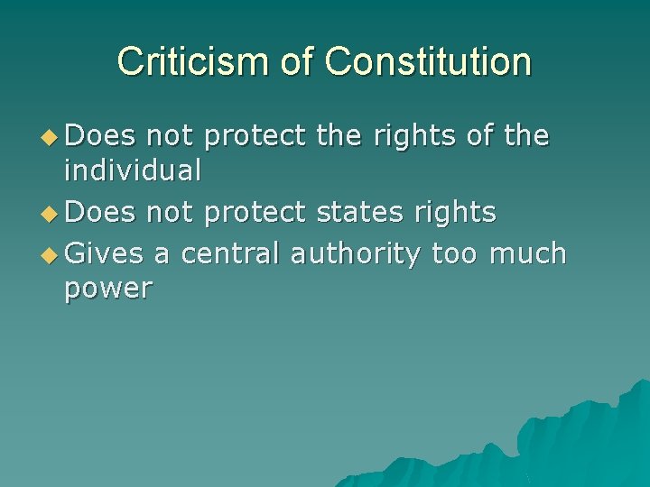 Criticism of Constitution u Does not protect the rights of the individual u Does
