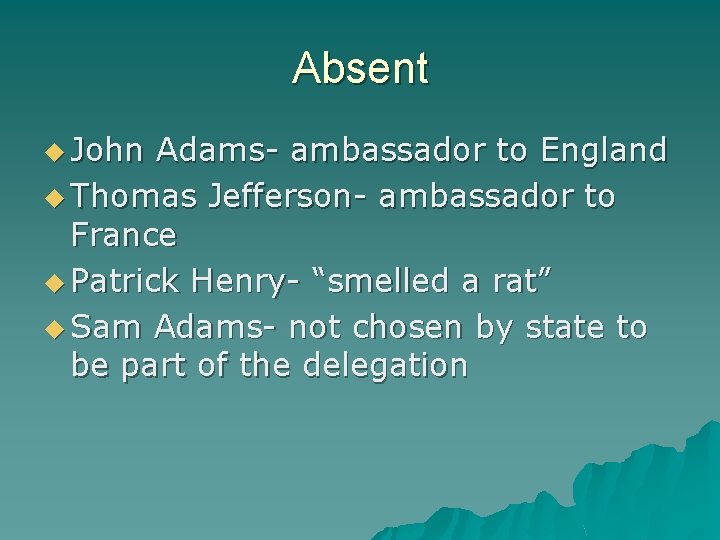 Absent u John Adams- ambassador to England u Thomas Jefferson- ambassador to France u