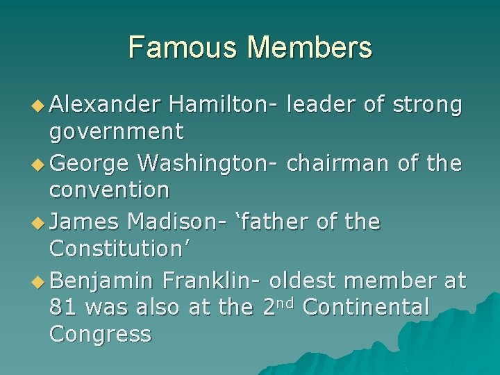 Famous Members u Alexander Hamilton- leader of strong government u George Washington- chairman of