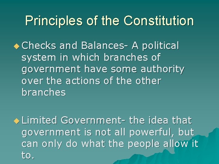 Principles of the Constitution u Checks and Balances- A political system in which branches