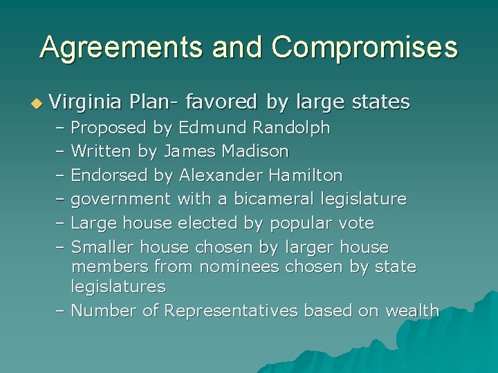 Agreements and Compromises u Virginia Plan- favored by large states – Proposed by Edmund