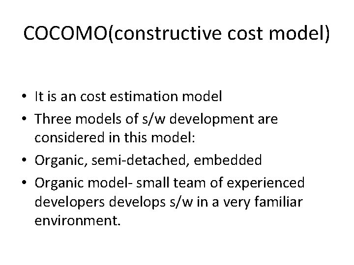 COCOMO(constructive cost model) • It is an cost estimation model • Three models of