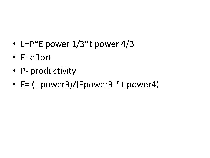  • • L=P*E power 1/3*t power 4/3 E- effort P- productivity E= (L