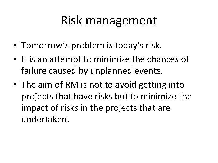 Risk management • Tomorrow’s problem is today’s risk. • It is an attempt to
