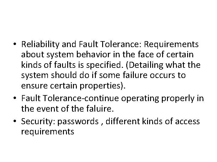  • Reliability and Fault Tolerance: Requirements about system behavior in the face of