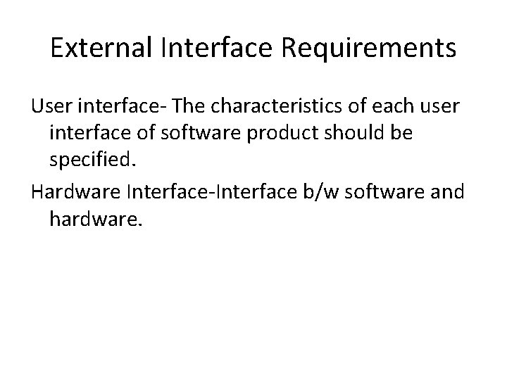 External Interface Requirements User interface- The characteristics of each user interface of software product