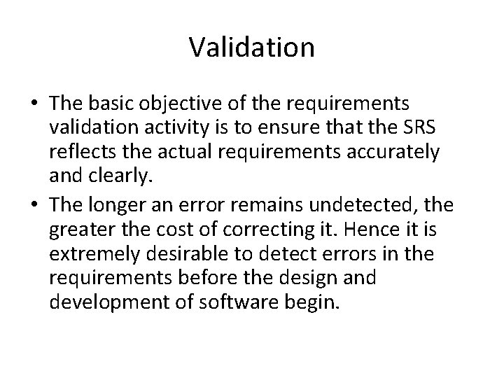 Validation • The basic objective of the requirements validation activity is to ensure that