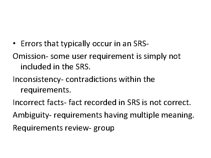  • Errors that typically occur in an SRSOmission- some user requirement is simply