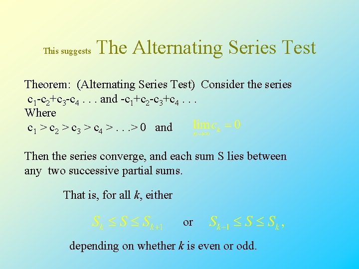 This suggests The Alternating Series Test Theorem: (Alternating Series Test) Consider the series c