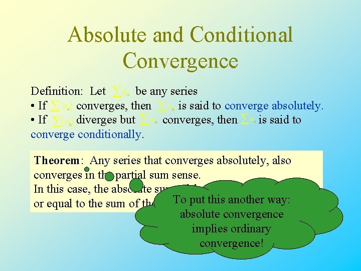 Absolute and Conditional Convergence Definition: Let be any series • If converges, then is