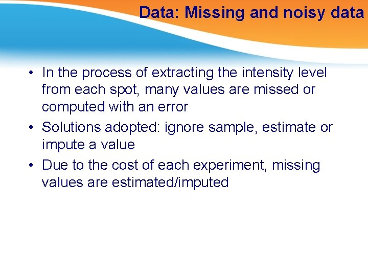 Data: Missing and noisy data • In the process of extracting the intensity level