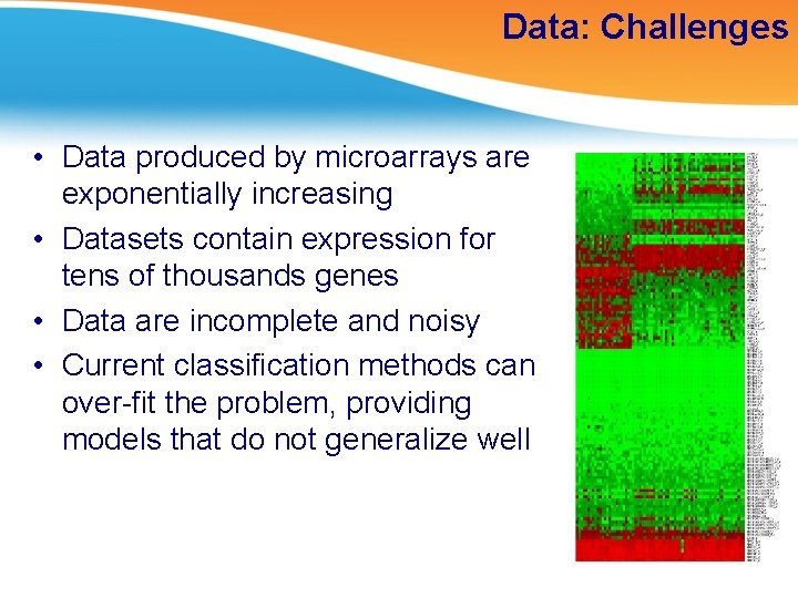 Data: Challenges • Data produced by microarrays are exponentially increasing • Datasets contain expression