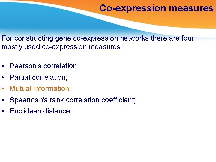 Co-expression measures For constructing gene co-expression networks there are four mostly used co-expression measures: