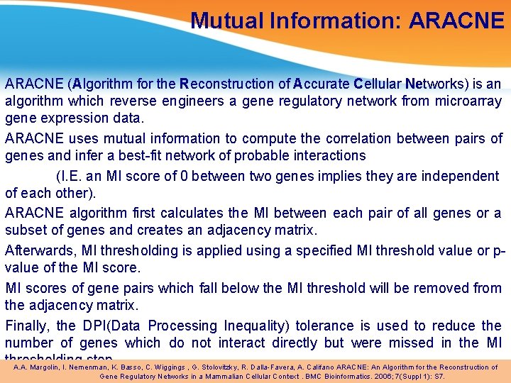 Mutual Information: ARACNE (Algorithm for the Reconstruction of Accurate Cellular Networks) is an algorithm