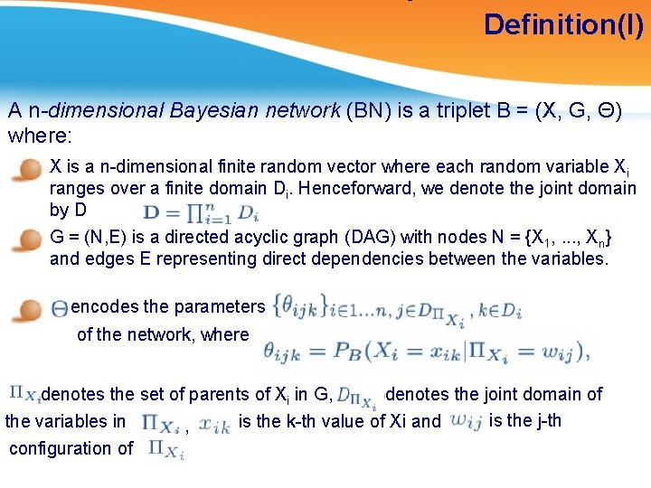 Definition(I) A n-dimensional Bayesian network (BN) is a triplet B = (X, G, Θ)