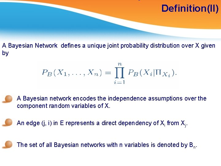 Definition(II) A Bayesian Network defines a unique joint probability distribution over X given by