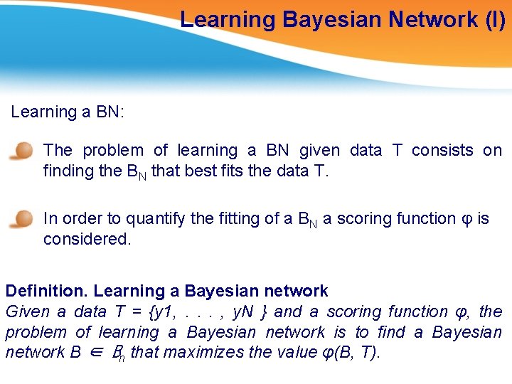 Learning Bayesian Network (I) Learning a BN: The problem of learning a BN given