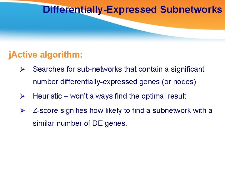 Differentially-Expressed Subnetworks j. Active algorithm: Ø Searches for sub-networks that contain a significant number
