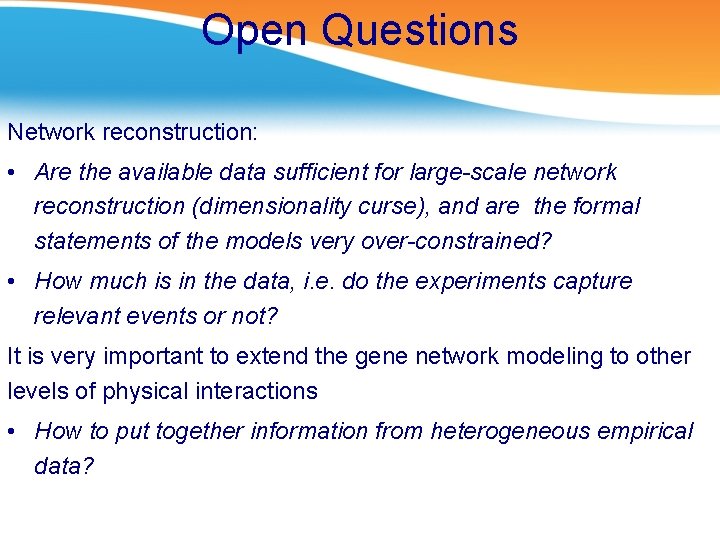 Open Questions Network reconstruction: • Are the available data sufficient for large-scale network reconstruction