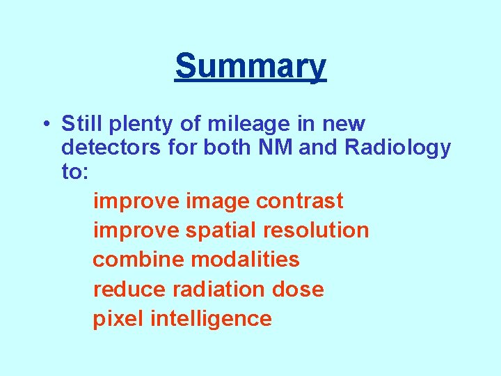 Summary • Still plenty of mileage in new detectors for both NM and Radiology