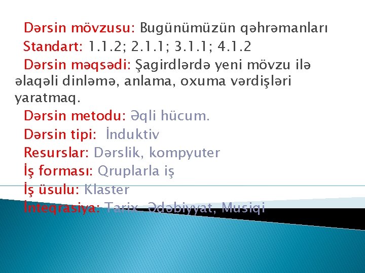 Dərsin mövzusu: Bugünümüzün qəhrəmanları Standart: 1. 1. 2; 2. 1. 1; 3. 1. 1;