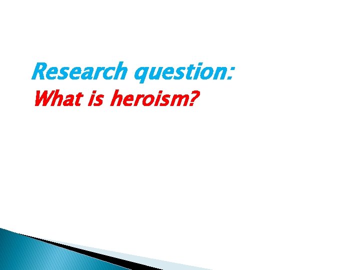 Research question: What is heroism? 